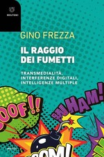 Libri Gino Frezza - Il Raggio Dei Fumetti. Transmedialita, Interferenze Digitali