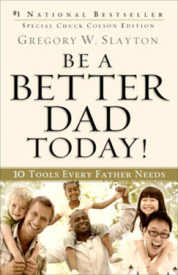 Be a Better Dad Today!: 10 Tools Every Father Needs - Paperback - GOOD