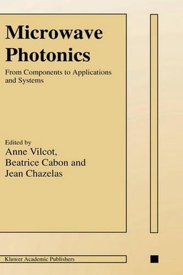 Microwave Photonics: From Components to Applications and Systems by Anne Vilcot