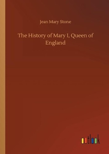 Джин Мэри Стоун История Марии I, королевы Англии (в мягкой обложке) (ИМПОРТ из Великобритании)