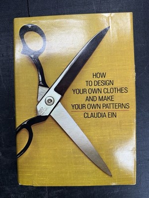 How to Design Your Own Clothes & Make Your Own Patterns Claudia Ein 1975 HC