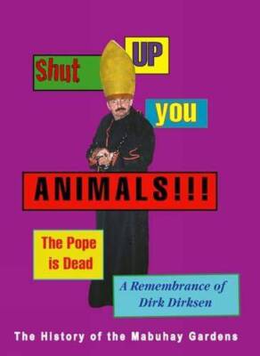 Shut Up You Animals!!!: A Remembrance of Dirk Dirksen: The History of the Mabuha