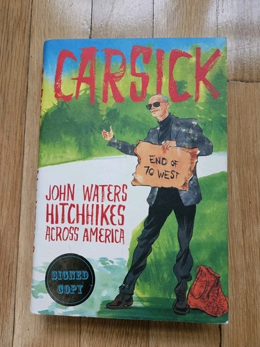 SIGNED copy Of Carsick By John Waters First Edition- Hardcover Book 2014