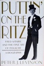 Puttin' On the Ritz: Fred Astaire and the Fine Art of Panache, A Biography
