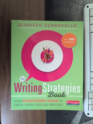 The Writing Strategies Book: Your Everything Guide to Developing Skilled Writers