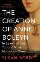 The Creation Of Anne Boleyn | In Search Of The Tudors' Most Notorious Queen