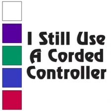 Still Use Corded Controller, Vinyl Decal Sticker, Multiple Colors & Sizes #1902