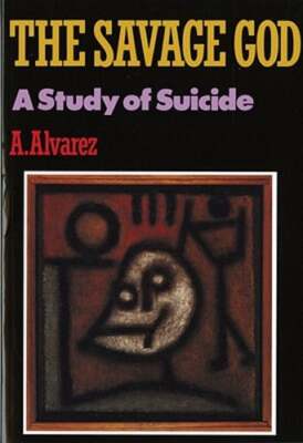 Savage God: A Study of Suicide by A Alvarez: Used