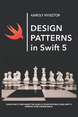 Design Patterns in Swift 5: Learn how to implement the Gang of Four Design Patte