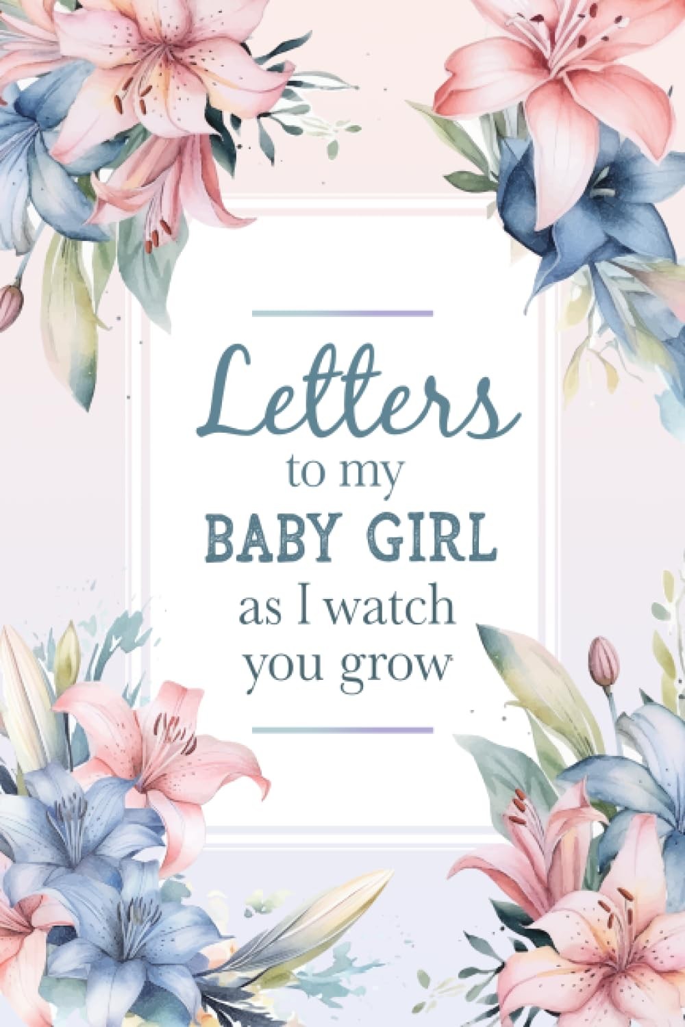 Letters To My Baby Girl As I Watch You Grow: Mother To Daughter Journal | Birthd