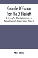 Stone | Chronicles Of Fashion From The Of Elizabeth To The Early Part Of The...