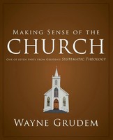 Wayne A. Grudem | Making Sense Of The Church : One Of Seven Parts From...