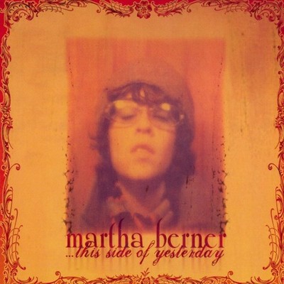 MARTHA BERNER - THIS SIDE OF YESTERDAY - CD, 2005