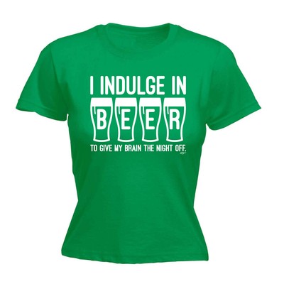 Inndulge In Beer To Give My Brain The Night Off - Damen T-Shirt lustig T-Shirt