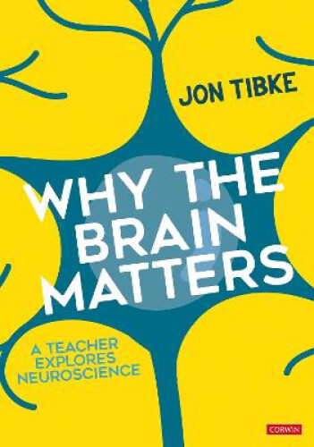 Thumbnail - Why The Brain Matters: A Teacher Explores Neuroscience By Tibke, Jon