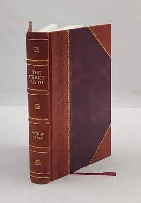 The Christ myth 1910 by Arthur Drews, Cecil Delisle Burns [Leather Bound]