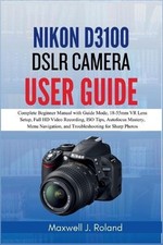 Nikon D3100 DSLR Camera User Guide: Complete Beginner Manual with Guide Mode, 18