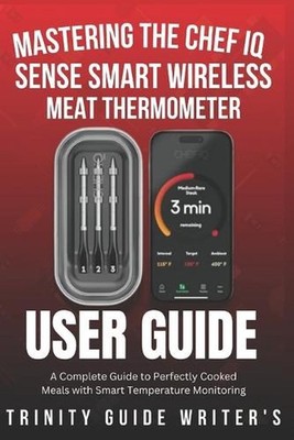 Mastering the CHEF iQ Sense Smart Wireless Meat Thermometer: A Complete Guide to