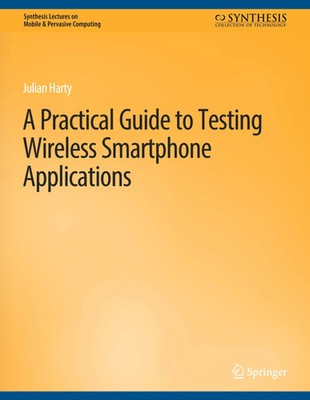Julian Harty | A Practical Guide to Testing Wireless Smartphone Applications