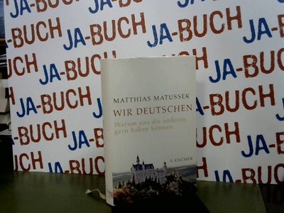 Wir Deutschen: Warum uns die anderen gern haben können Matussek, Matthias 249605