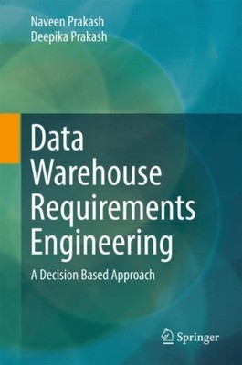 Prakash - Data Warehouse Requirements Engineering   A Decision Based A - X555z