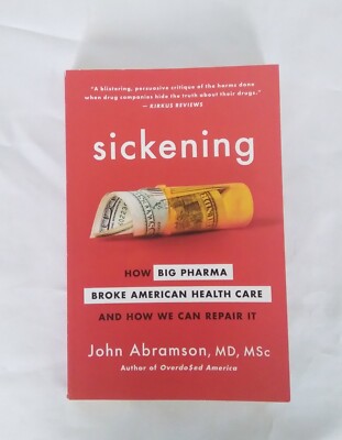 Sickening: How Big Pharma Broke American Health Care and How We Can Repair It