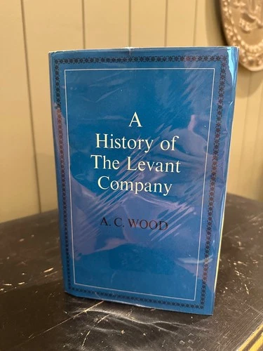 A History of the Levant Company by Alfred C. Wood