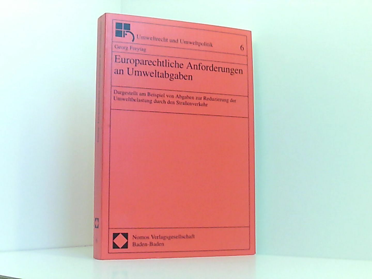 Europarechtliche Anforderungen an Umweltabgaben. Dargestellt am Beispiel von Abg - Freytag, Georg