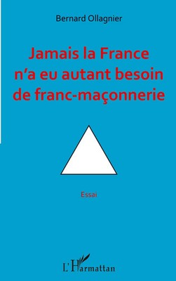 Bernard Ollagnier | Jamais la France n'a eu autant besoin de franc-maçonnerie