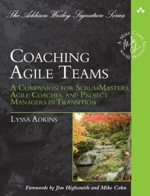 Coaching Agile Teams : A Companion for ScrumMasters, Agile Coache