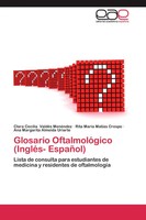 Clara Cecilia ValdéS MenéNdez (U. A.) | Glosario OftalmolóGico (IngléS- EspañOl)
