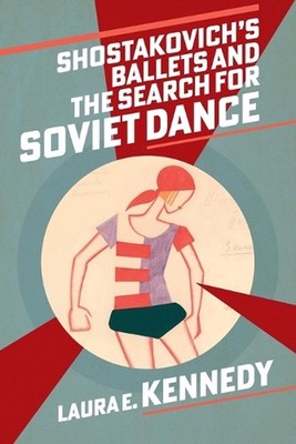 Shostakovich's Ballets and the Search for Soviet Dance by Laura E. Kennedy Paper