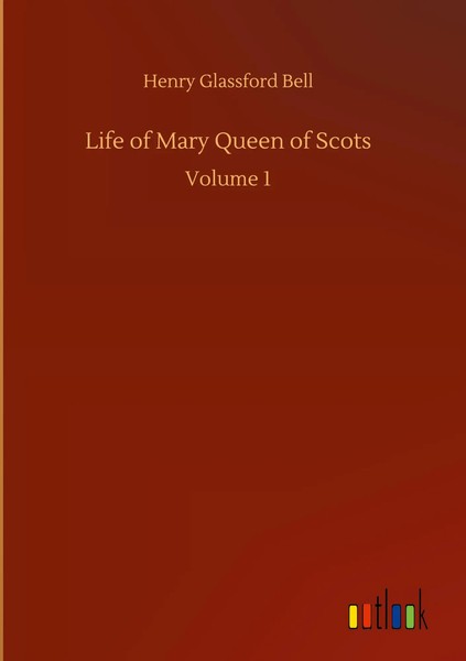 Henry Glassford Bell | Life Of Mary Queen Of Scots | Buch | Englisch (2020)-image