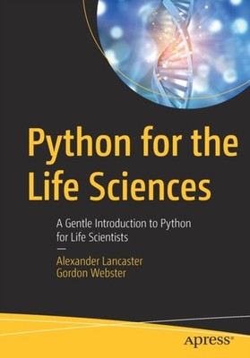 PYTHON FOR THE LIFE SCIENCES : A GENTLE by LANCASTER, ALEXANDER Paperback