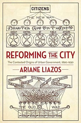 REFORMING THE CITY: THE CONTESTED ORIGINS OF URBAN By Ariane Liazos *BRAND NEW*