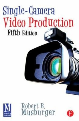 Single-Camera Video Production Paperback Robert B. Musburger  PhD
