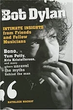 Bob Dylan : Intimate Insights from Friends and Fellow Musicians K