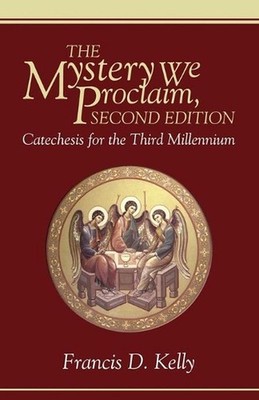 The Mystery We Proclaim, Second Edition: Catechesis for the Third Millennium by