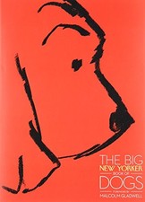 THE BIG NEW YORKER BOOK OF DOGS By The New Yorker Magazine & Malcolm Gladwell