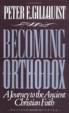 Becoming Orthodox: A Journey to the Ancient Christian Faith, Gillquist, Peter E.