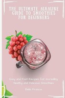 The Ultimate Alkaline Guide To Smoothies For Beginners Bella Francis Taschenbuch