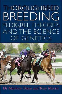 Thoroughbred Breeding : Pedigree Theories and the Science of Genetics by Tony...