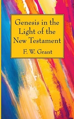 GENESIS IN THE LIGHT OF THE NEW TESTAMEN by GRANT, F. W. Paperback Self Help