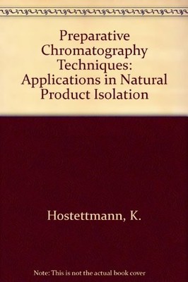 PREPARATIVE CHROMATOGRAPHY TECHNIQUES: APPLICATIONS IN By K. Hostettmann *VG+*
