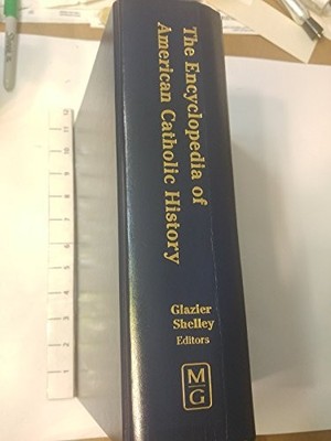The Encyclopedia of American Catholic History (Reference Works) - GOOD