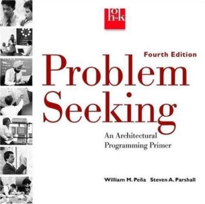 Problem Seeking : An Architectural Programming Primer by William M. Peña AZ