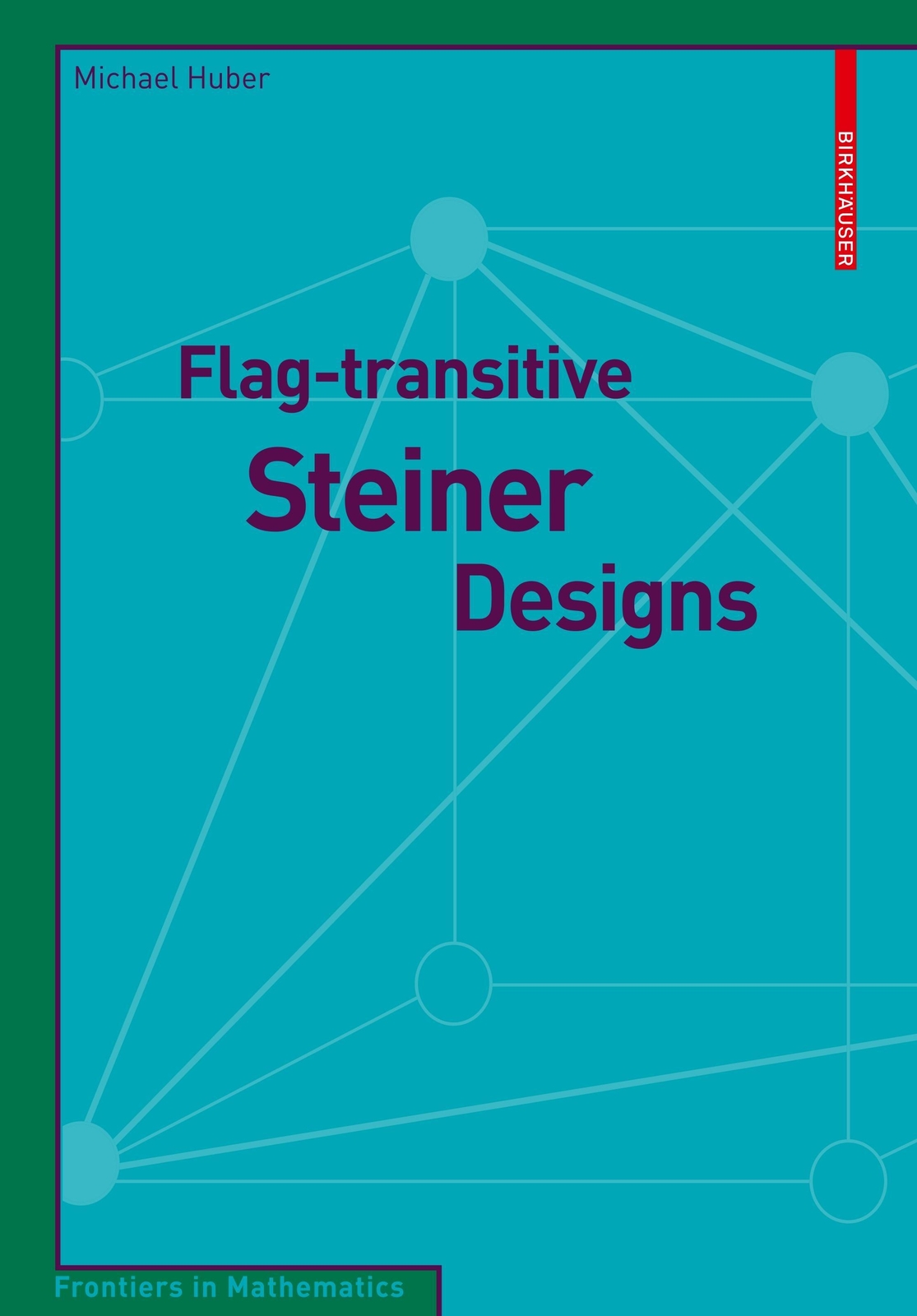 Thumbnail - Flag-transitive Steiner Designs | Michael Huber | Englisch |