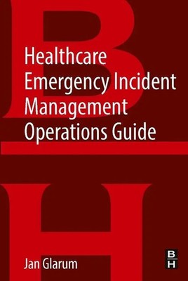 Jan Glarum | Healthcare Emergency Incident Management Operations Guide | Buch