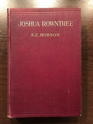 JOSHUA ROWNTREE by S.E. ROBSON - GEORGE ALLEN & UNWIN LTD - Hardback - 1916