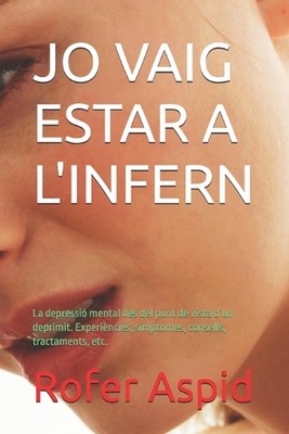Jo Vaig Estar a l'Infern: La depressi? mental des del punt de vista d'un deprimi